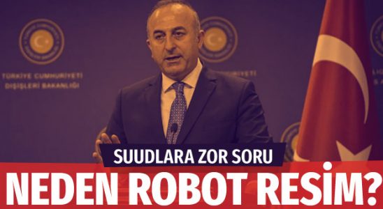 Bakanı Çavuşoğlu Suud yetkililere 'Neden robot fotoğraf'